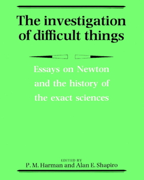 Paperback The Investigation of Difficult Things: Essays on Newton and the History of the Exact Sciences in Honour of D. T. Whiteside Book