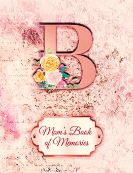 B:  Mom's Book of Memories: A Monogrammed Set of Memory Enhancers to Help your Mother or Grandmother Remember Their Lives
