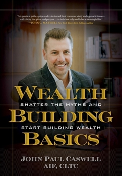 Hardcover Wealth-Building Basics: Shatter the Myths and Start Building Wealth Book