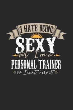 I Hate Being Sexy But I'm A Personal Trainer So I Can't Help It: Personal Trainer Notebook Personal Trainer Journal Handlettering Logbook 110 DOT GRID Paper Pages 6 x 9