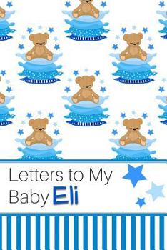 Paperback Letters to My Baby Eli: Personalized Journal for New Mommies with Baby Boy Book