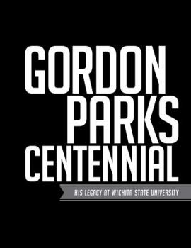 Paperback Gordon Parks Centennial: His Legacy at Wichita State University Book