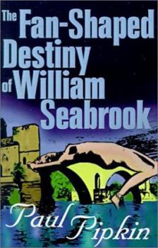 Paperback The Fan-Shaped Destiny of William Seabrook: A Romance of Many Worlds Book