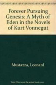 Hardcover Forever Pursuing Genesis: A Myth of Eden in the Novels of Kurt Vonnegut Book