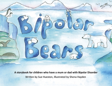 Bipolar Bears: A Gentle Story to Help Children Understand a Parent's Bipolar Disorder