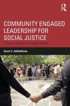 Paperback Community Engaged Leadership for Social Justice: A Critical Approach in Urban Schools Book