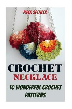 Paperback Crochet Necklace: 10 Wonderful Crochet Patterns Book