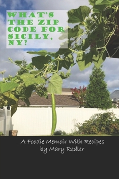 Paperback What's the Zip Code for Sicily, NY?: A Foodie Memoir With Recipes Book