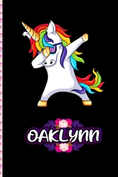 Oaklynn - Dabbing Unicorn personalized named Notebook: Personalized Dabbing Unicorn notebook For Girls Who Love Unicorns - Cute Unicorn, Cute Rainbow Unicorn For Kids, Girls, Students & Teachers Gift,