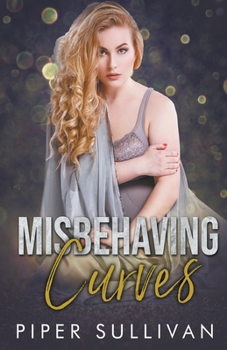 Misbehaving Curves - Book #5 of the Curvy Girl Dating Agency