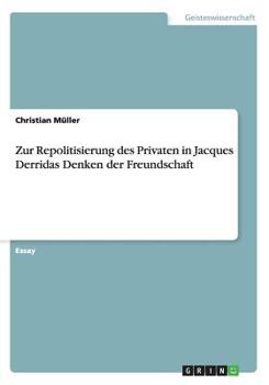 Paperback Zur Repolitisierung des Privaten in Jacques Derridas Denken der Freundschaft [German] Book