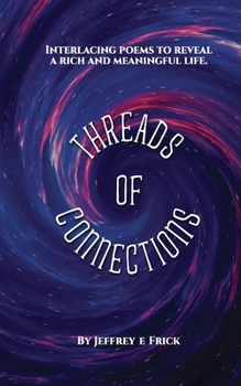 Threads of ConnectionsThreads of Connections: Interlacing poems to reveal a rich and meaningful life