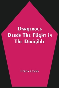 Dangerous Deeds; or, The Flight in the Dirigible - Book #3 of the Aviator Series
