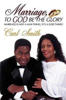 Paperback Marriage, To God Be The Glory: Marriage is Not a Man Thing, It's a God Thing! Book