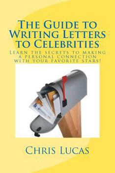 Paperback The Guide to Writing Letters to Celebrities: The secrets to getting in touch with your favorite stars Book