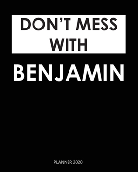 Planner 2020 : Don't mess with Benjamin: A Year 2020 - 365 Daily - 52 Week journal Planner Calendar Schedule Organizer Appointment Notebook, Monthly Planner. Gift for Coworker.