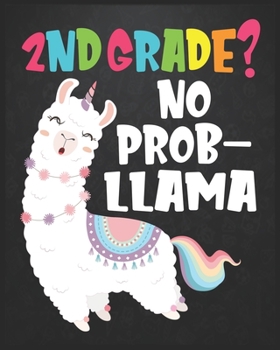 Paperback 2nd Grade? No Prob-Llama: Llama First Day Of School Notebook -Teacher Student 1st Day Of School Notebook- First Day Of Kindergarten Gift Noteboo Book