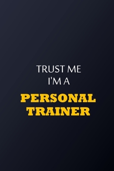 Paperback Trust Me I'm A personal trainer Notebook - Funny personal trainer Gift: Lined Notebook / Journal Gift, 100 Pages, 6x9, Soft Cover, Matte Finish Book