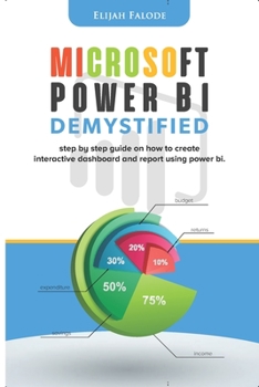 Paperback Microsoft Power BI Demystified: step by step guide on how to create interactive dashboard and reports using Power BI Book