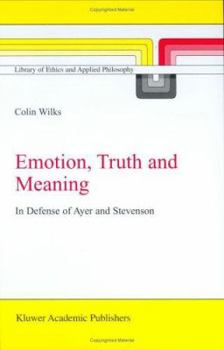 Hardcover Emotion, Truth and Meaning: In Defense of Ayer and Stevenson Book
