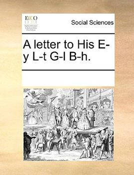 Paperback A letter to His E-y L-t G-l B-h. Book