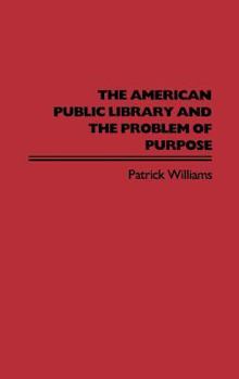 Hardcover The American Public Library and the Problem of Purpose Book