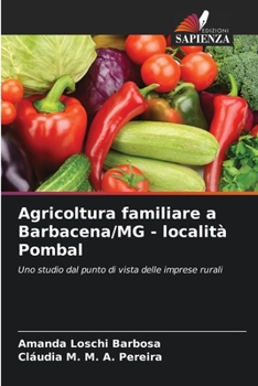 Agricoltura familiare a Barbacena/MG - località Pombal: Uno studio dal punto di vista delle imprese rurali (Italian Edition)