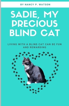 Paperback Sadie, My Precious Blind Cat: Living with a Blind Cat Can Be Fun and Rewarding Book