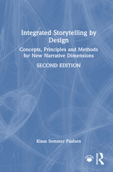 Hardcover Integrated Storytelling by Design: Concepts, Principles and Methods for New Narrative Dimensions Book