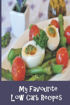 My Favorite Low Carb Recipes: Blank Recipe Book -  A Great Gift - Collect The Recipes You Love To Cook