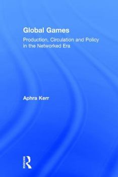 Hardcover Global Games: Production, Circulation and Policy in the Networked Era Book