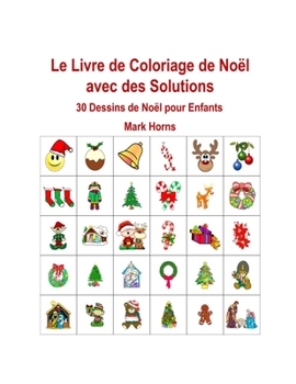 Le Livre de Coloriage de Noël avec des Solutions: 30 Dessins de Noël pour Enfants (French Edition)
