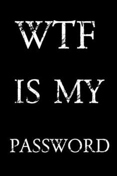 Paperback Wtf Is My Password: Keep track of usernames, passwords, web addresses in one easy & organized location - Black And White Cover Book