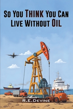 Paperback So You Think You Can Live Without Oil: How Dependent Are You on Petroleum? Book