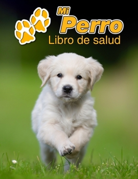 Paperback Mi Perro Libro de salud: Golden Retriever Cachorro - 109 p?ginas 22cm x 28cm - Cuaderno para llenar - Agenda de Vacunas - Seguimiento M?dico - [Spanish] Book