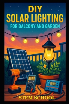 Paperback DIY Solar Lighting for Balcony and Garden: Easy Off-Grid Lighting Projects for Smart Outdoor Design Book