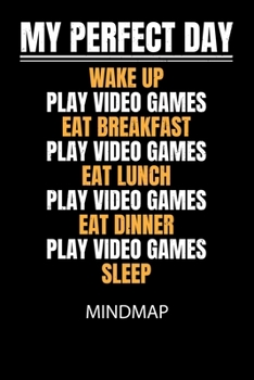 Paperback My perfect day wake up play video games eat breakfast play video games eat lunch play video games eat dinner play video games sleep - Mindmap: Arbeits [German] Book