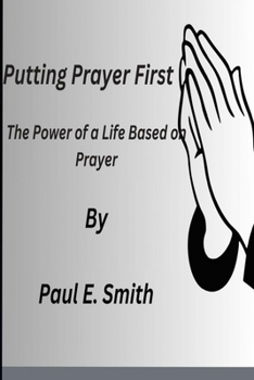 Paperback Putting Prayer First: The Power of a Life Based on Prayer Book