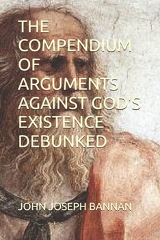 Paperback The Compendium of Arguments Against God's Existence Debunked Book