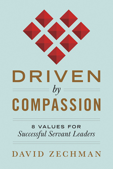 Hardcover Driven by Compassion: 8 Values for Successful Servant Leaders Book