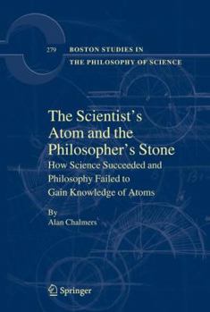 Hardcover The Scientist's Atom and the Philosopher's Stone: How Science Succeeded and Philosophy Failed to Gain Knowledge of Atoms Book