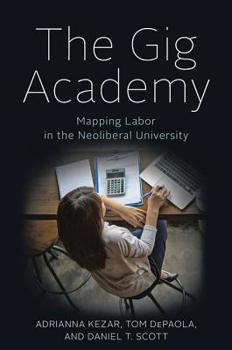 Hardcover The Gig Academy: Mapping Labor in the Neoliberal University Book