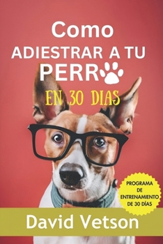 Paperback Cómo adiestrar a tu perro en 30 días: Ejercicios efectivos - Ejercicios para perros [Spanish] Book