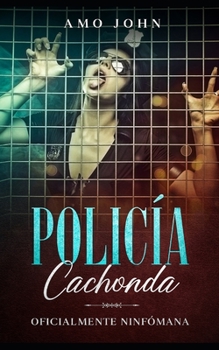 Paperback Policía Cachonda: Oficialmente Ninfómana [Spanish] Book
