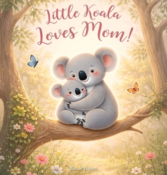 Little Koala Loves Mom!: A Mother's Day Dream (Little Duck Does)