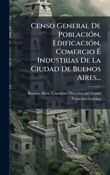 Hardcover Censo General De PoblaciÃ3n, EdificaciÃ3n, Comercio Ã Industrias De La Ciudad De Buenos Aires... [Spanish] Book