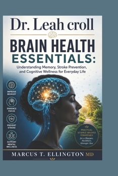 Dr. Leah Croll: Brain Health Essentials: Understanding Memory, Stroke Prevention, and Cognitive Wellness for Everyday Life