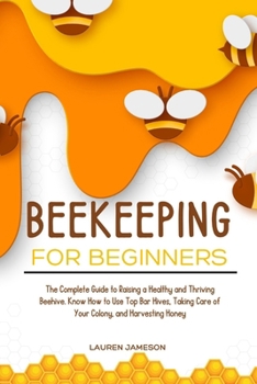 Paperback Beekeeping for Beginners 2024: The Complete Guide to Raising a Healthy and Thriving Beehive. Know How to Use Top Bar Hives, Taking Care of Your Colon Book