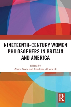 Hardcover Nineteenth-Century Women Philosophers in Britain and America Book