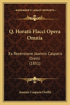 Paperback Q. Horatii Flacci Opera Omnia: Ex Recensione Joannis Casparis Orellii (1851) [Latin] Book